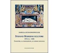 Stefano Maderno scultore 1571 ca.-1636. I maestri, la formazione, le opere giovanili. Ediz. illustrata