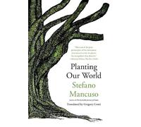 Stefano Mancuso Gregory Conti Planting Our World (Tascabile)