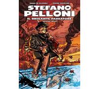 Stefano Pelloni. Il brigante Passatore