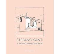 Stefano Santi. Il mondo in un quadrato. Ediz. illustrata