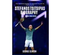 Stefanos Tsitsipas Biography: Rising from Athens - The Inspiring Journey of Resilient Player to Tennis Glory