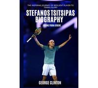 Stefanos Tsitsipas Biography: Rising from Athens - The Inspiring Journey of Resilient Player to Tennis Glory