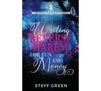 Steff Green Steffanie Holmes Writing Reverse Harem for Fun and Money (Tascabile)