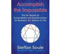 Steffan Soule Accomplish The Impossible: The Six Secrets of Sustaina (Tascabile)