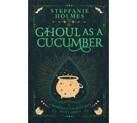 Steffanie Holmes Ghoul As A Cucumber (Tascabile)