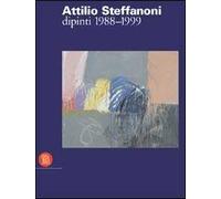 Steffanoni Attilio. Dipinti 1988-1999. Ediz. illustrata