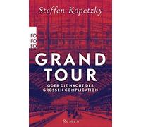 Steffen Kopetzky Grand Tour oder die Nacht der Großen Complication (Tascabile)