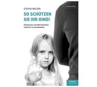 Steffen Meltzer So schützen Sie Ihr Kind: Polizeitrainer vermittelt (Tascabile)
