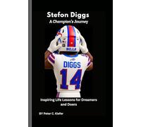 Stefon Diggs: A Champion’s Journey: Inspiring Life Lessons for Dreamers and Doers