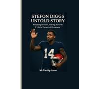 STEFON DIGGS UNTOLD STORY: Breaking Barriers, Setting Records: A Life in Pursuit of Greatness