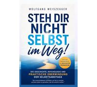 Steh Dir Nicht Selbst im Weg: Finde zurück zu Deiner Stärke und starte neu durch