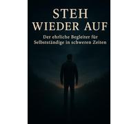 Steh wieder auf!: Wie du als Selbstständiger durch Rückschläge, Schulden und Selbstzweifel gehst - und stärker zurückkommst.