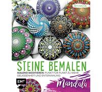 Steine bemalen - Mandala - Band 1: Malend meditieren: Punkt für Punkt zu mehr Gelassenheit und Entspannung
