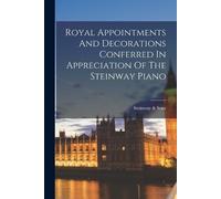 Steinway & Sons Royal Appointments And Decorations Conferred In Appr (Tascabile)