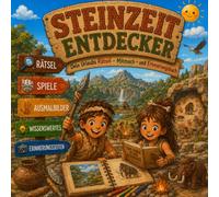 Steinzeit Entdecker: Das große Steinzeit-Mitmachbuch mit Rätseln, Wissen, Ausmalbildern und Abenteuern für kleine Entdecker