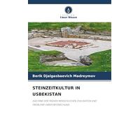 STEINZEITKULTUR IN USBEKISTAN: DAS ERBE DER FRÜHEN MENSCHLICHEN ZIVILISATION UND PROBLEME IHRER ERFORSCHUNG