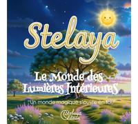 STELAYA - LE MONDE DES LUMIÈRES INTÉRIEURES: "Un monde magique s'ouvre en toi."