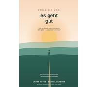 Stell dir vor, es geht gut: Wie du deiner Angst ein neues Bild gibst - und wieder vertraust