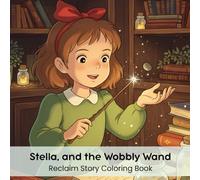 Stella, and the Wobbly Wand: Reclaim Story Coloring Book (8.5 x 8.5”)