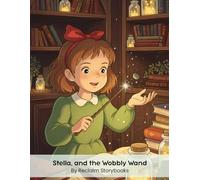 Stella, and the Wobbly Wand: Storybook about self-worth and hard work with valuable life lessons and moral values (8.5 x 11”)