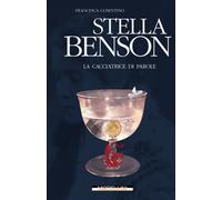 Stella Benson. La cacciatrice di parole - Cosentino Francesca