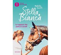 Stella Bianca: Un cavallo a sorpresa-La ragazza che parla ai cavalli (Vol. 1)