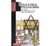 Stella d'Italia stella di David. Gli ebrei dal Risorgimento alla Resistenza
