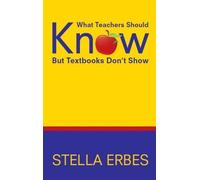 Stella Erbes What Teachers Should Know But Textbooks Don't Show (Tascabile)