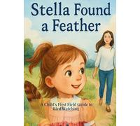 Stella Found a Feather: A Child's First Field Guide to Bird Watching