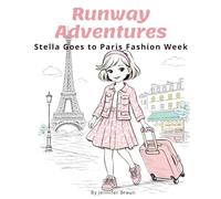 Stella Goes to Paris Fashion Week: A Paris Picture Book Adventure Featuring the Eiffel Tower, the Louvre, and Fashion Week Fun (Runway Adventures)