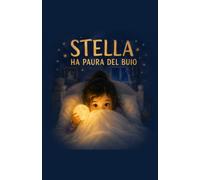STELLA HA PAURA DEL BUIO: Una storia per bambini in cerca di coraggio (e per i genitori che restano accanto)