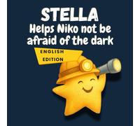 Stella Helps Niko not be afraid of the dark: A Gentle Bedtime Story That Helps Children Feel Safe in the Dark