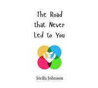 Stella Johnson The Road that Never Led to You (Copertina rigida)