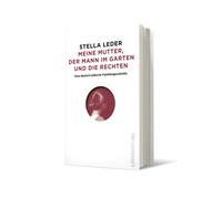 Stella Leder Meine Mutter, der Mann im Garten und die Rechten (Copertina rigida)