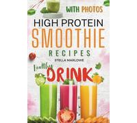 Stella Marlowe Flavorful High Protein Smoothie Recipes with Beautifu (Tascabile)
