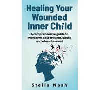 Stella Nash Healing your wounded inner child:A comprehensive guide t (Tascabile)