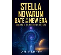 Stella Novarum - Gate of the New Era: A Galactic Sci-Fi Adventure of Prophecy, Alien Worlds, and Humanity’s Survival (The Kingdom of the Stars Book 2)