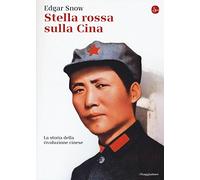 Stella rossa sulla Cina. Storia della rivoluzione cinese