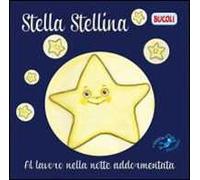 Stella Serafina. Al lavoro nella notte addormentata. Ediz. illustrata