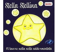 Stella Stellina. Al lavoro nella notte addormentata. Ediz. a colori
