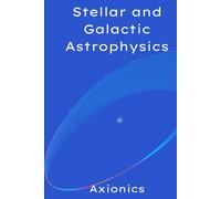 Stellar and Galactic Astrophysics: Star Formation, Evolution, Death, Galactic Dynamics, and High-Energy Phenomena (Neutron Stars, Pulsars, Accretion Disks)