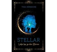 Stellar - Liebe bis zu den Sternen: (Romantasy über Sternenmagie und gefährliche Liebe in Schottland)