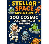 Stellar Space Adventure: 200 Cosmic Coloring Pages for Kids