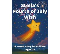 STELLA'S FOURTH OF JULY WISH: A SWEET STORY FOR CHILDREN AGES 2+