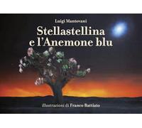 Stellastellina e l'anemone blu. Ediz. illustrata