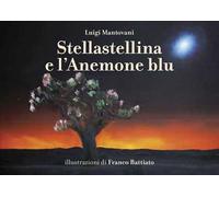 Stellastellina e l'anemone blu. Ediz. illustrata