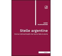 Stelle argentine. Donne indimenticabili che hanno fatto la storia