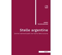 Stelle argentine. Donne indimenticabili che hanno fatto la storia - Paumga...