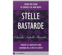 Stelle bastarde. Perché gli oroscopi sono stupendi ma la vita fa schifo?