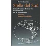 Stelle del Sud. Le eccellenze del Mezzogiorno e le nuove rotte per far ripartire l'Italia
